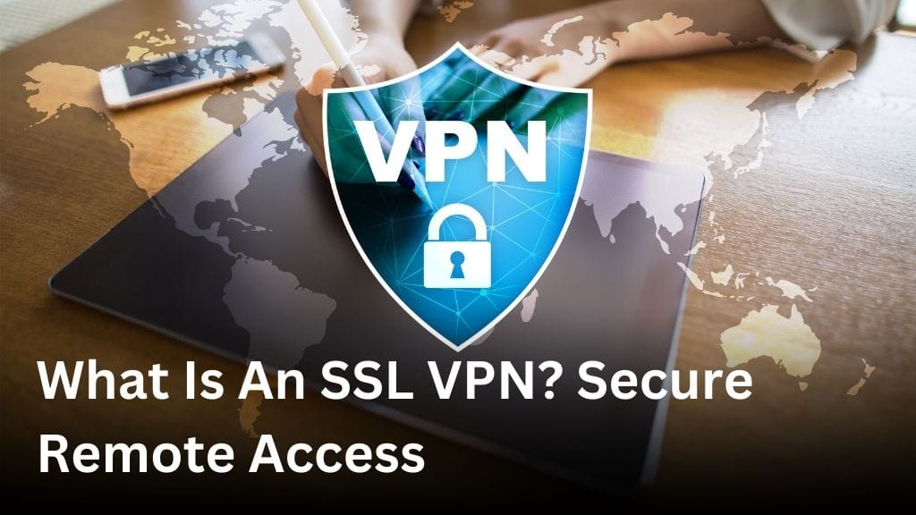 What Is An SSL VPN? Secure Remote Access